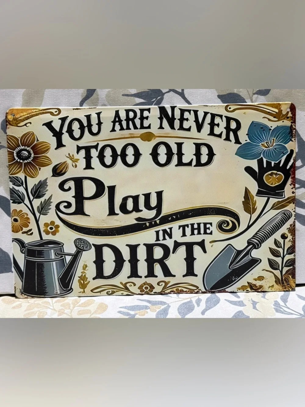 You Are Never Too Old - Garden Sign (Cream, Black, Blue, Gold)